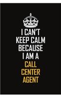 I Can't Keep Calm Because I Am A Call Center Agent