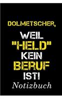 Dolmetscher Weil Held Kein Beruf Ist Notizbuch: - Notizbuch mit 110 linierten Seiten - Format 6x9 DIN A5 - Soft cover matt -