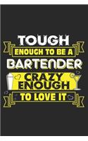 Tough enough to be a Bartender Crazy enough to love it