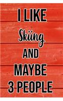 I Like Skiing And Maybe 3 People: Funny Hilarious Lined Notebook Journal for Skiing Lovers, Perfect Gift For Him or Her