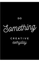 Do Something Creative Everyday: Workplace Lined Blank Notebook Journal With Creative Saying On Cover, Great Gifts For Coworkers, Employees, And Staff Members