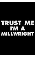 Trust Me I'm a Millwright: Funny Writing Notebook, Journal for Work, Daily Diary, Planner, Organizer for Millwrights, Craftsman