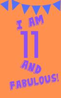 I Am 11 and Fabulous!: Orange Purple Balloons - Eleven 11 Yr Old Girl Journal Ideas Notebook - Gift Idea for 11th Happy Birthday Present Note Book Preteen Tween Basket Chr