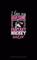 I Love My Awesome Fantasy Hockey Sister