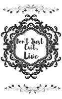 Don't Just Exit, Live: Gifts for Your Loved One Journal Lined Notebook to Write in