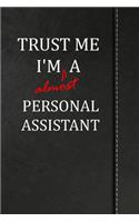 Trust Me I'm Almost a Personal Assistant: Draw and Write Journal Book Notebook 120 Pages 6x9