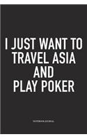I Just Want To Travel Asia And Play Poker: A 6x9 Inch Softcover Matte Blank Diary Notebook With 120 Lined Pages For Card Game Lovers