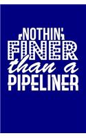 Nothin' Finer Than a Pipeliner: Blank Lined Journal