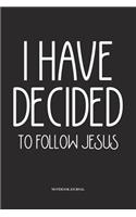I Have Decided To Follow Jesus: A 6x9 Inch Softcover Matte Diary Notebook With 120 Blank Lined Pages
