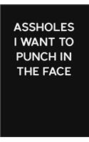 Assholes I Want to Punch in the Face