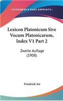 Lexicon Platonicum Sive Vocum Platonicarum, Index V1 Part 2: Zweite Auflage (1908)(English)