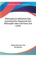Philosophische Bibliothek Oder Sammlung Der Hauptwerke Der Philosophie Alter Und Neuer Zeit (1870)