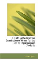 A Guide to the Practical Examination of Urine: For the Use of Physicans and Students