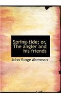 Spring-Tide; Or, the Angler and His Friends