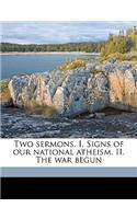 Two Sermons. I. Signs of Our National Atheism. II. the War Begun