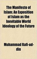 The Manifesto of Islam; An Exposition of Islam as the Inevitable World Ideology of the Future