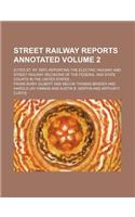 Street Railway Reports Annotated Volume 2; (Cited St. Ry. Rep.) Reporting the Electric Railway and Street Railway Decisions of the Federal and State C: (English)