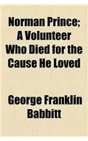 Norman Prince; A Volunteer Who Died for the Cause He Loved
