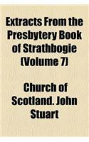 Extracts from the Presbytery Book of Strathbogie (Volume 7): (English)