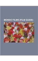 Mondo Films (Study Guide): Ultime Grida Dalla Savana, Mondo Film, Africa Addio, Faces of Death, Mondo Cane, Mondo Topless, Dolce E Selvaggio(English)