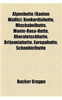 Alpenhutte (Kanton Wallis): Konkordiahutte, Mischabelhutte, Monte-Rosa-Hutte, Oberaletschhutte, Britanniahutte, Europahutte, Schonbielhutte(German)