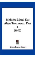 Biblische Moral Des Alten Testaments, Part 1 (1803)