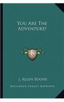 You Are the Adventure!