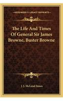 Life and Times of General Sir James Browne, Buster Browne