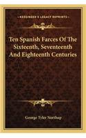Ten Spanish Farces Of The Sixteenth, Seventeenth And Eighteenth Centuries
