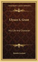 Ulysses S. Grant: His Life And Character(English)