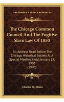 Chicago Common Council and the Fugitive Slave Law of 1850: An Address Read Before the Chicago Historical Society at a Special Meeting Held January 29, 1903 (1903)