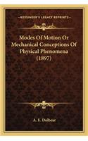 Modes of Motion or Mechanical Conceptions of Physical Phenommodes of Motion or Mechanical Conceptions of Physical Phenomena (1897) Ena (1897)