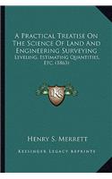 A Practical Treatise On The Science Of Land And Engineering Surveying