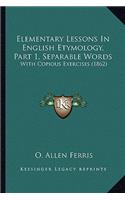 Elementary Lessons In English Etymology, Part 1, Separable Words