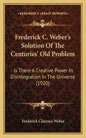 Frederick C. Weber's Solution Of The Centuries' Old Problem