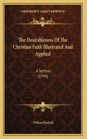 The Desirableness Of The Christian Faith Illustrated And Applied: A Sermon (1744)