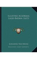 Illustris Academia Lugd-Batava (1613): (Latin)