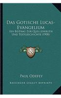 Das Gotische Lucas-Evangelium: Ein Beitrag Zur Quellenkritik Und Textgeschichte (1908)(German)