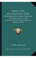 Abriss Der Allgemeinen Oder Physikalischen Chemie: Als Einfuhrung In Die Anschauungen Der Modernen Chemie (1906)(German)