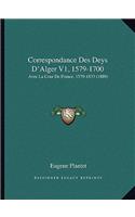 Correspondance Des Deys D'Alger V1, 1579-1700