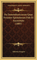 De Demosthenicarum Quae Ferunter Epistularum Fide Et Auctoritate (1885)