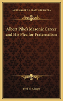 Albert Pike's Masonic Career and His Plea for Fraternalism