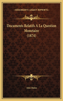 Documents Relatifs A La Question Monetaire (1874)