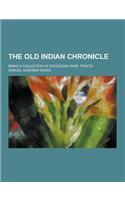 The Old Indian Chronicle; Being a Collection of Exceeding Rare Tracts: (English)