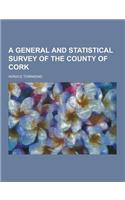 A General and Statistical Survey of the County of Cork