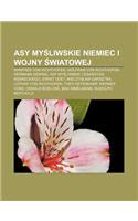 Asy My Liwskie Niemiec I Wojny Wiatowej: Manfred Von Richthofen, Wolfram Von Richthofen, Hermann Goring, Asy My Liwskie Cesarstwa Niemieckiego