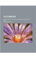 Old Bibles; An Account of the Early Versions of the English Bible