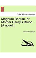 Magnum Bonum, or Mother Carey's Brood. [A Novel.]