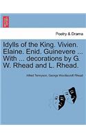 Idylls of the King. Vivien. Elaine. Enid. Guinevere ... with ... Decorations by G. W. Rhead and L. Rhead.