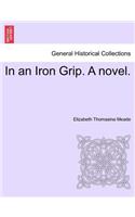 In an Iron Grip. a Novel. Vol. II